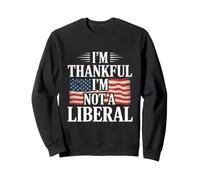 I'm Thankful I'm Not a Liberal American Flag Veterans Day Sweatshirt