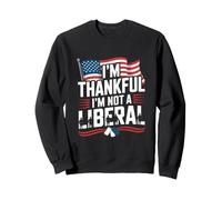 I'm Thankful I'm Not a Liberal American Flag Veterans Day Sweatshirt