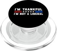 I'm Thankful I'm Not A Liberal Funny Patriotic Thanksgiving PopSockets PopGrip for MagSafe