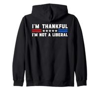 I'm Thankful I'm Not A Liberal Funny Patriotic Thanksgiving Zip Hoodie