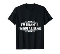 I'm Thankful I'm Not a Liberal, Sarcastic Humor, Everyday T-Shirt