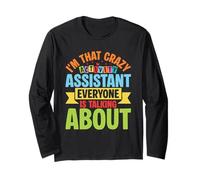 Im that Crazy Activity Assistant Everyone is Talking About Long Sleeve T-Shirt