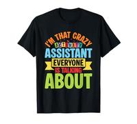 Im that Crazy Activity Assistant Everyone is Talking About T-Shirt