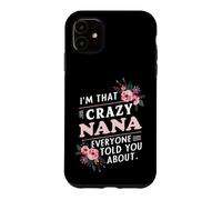 I'm That Crazy Nana Everyone Told You About Funny Case for iPhone 11