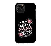 I'm That Crazy Nana Everyone Told You About Funny Case for iPhone 11 Pro