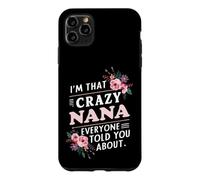 I'm That Crazy Nana Everyone Told You About Funny Case for iPhone 11 Pro Max