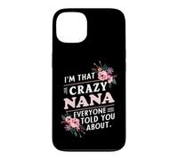 I'm That Crazy Nana Everyone Told You About Funny Case for iPhone 13