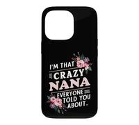 I'm That Crazy Nana Everyone Told You About Funny Case for iPhone 13 Pro
