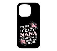 I'm That Crazy Nana Everyone Told You About Funny Case for iPhone 15 Pro