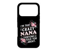 I'm That Crazy Nana Everyone Told You About Funny Case for iPhone 17 Pro