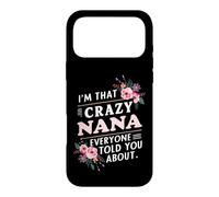 I'm That Crazy Nana Everyone Told You About Funny Case for iPhone 17 Pro Max