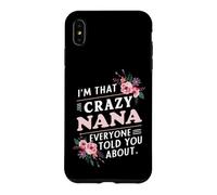 I'm That Crazy Nana Everyone Told You About Funny Case for iPhone XS Max