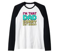 I'm that Dad Sorry Not Sorry Raglan Baseball Tee