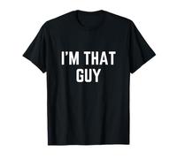 I'm That Guy Funny Crazy Great I'm That Guy T-Shirt