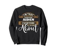 Im That Handsome AIDEN Everyone Is Talking About AIDEN Sweatshirt