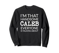 I'm That Handsome CALEB Everyone Is Talking About Sweatshirt