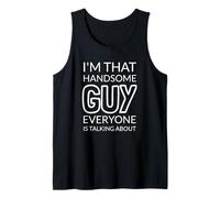 I'm That Handsome GUY Everyone Is Talking About Tank Top