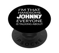 I'm That Handsome JOHNNY Everyone Is Talking About PopSockets Adhesive PopGrip