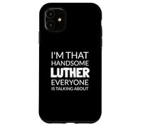 I'm That Handsome LUTHER Everyone Is Talking About Case for iPhone 11