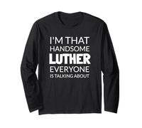 I'm That Handsome Luther Everyone is Talking About Long Sleeve T-Shirt