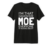 I'm That Handsome MOE Everyone is Talking About Premium T-Shirt