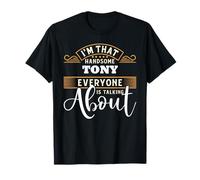 Im That Handsome TONY Everyone Is Talking About TONY T-Shirt