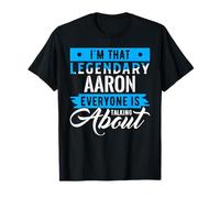 I'm That Legendary AARON Everyone is Talking About AARON T-Shirt