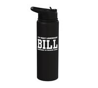 I'm That Legendary Bill Everybody is Talking About Stainless Steel Insulated Water Bottle