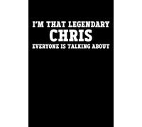 I'm That Legendary Chris Everyone Is Talking About Notebook: Funny Chris Personalized Notebook