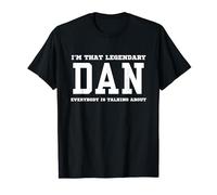 I'm That Legendary Dan Everybody Is Talking About T-Shirt