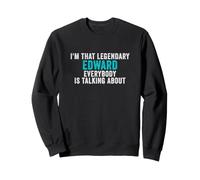 I'm That Legendary Edward Everyone ist Talking About Sweatshirt