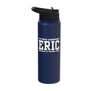 I'm That Legendary Eric Everybody is Talking About Stainless Steel Insulated Water Bottle