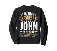 I'M THAT LEGENDARY JOHN EVERYONE IS TALKING ABOUT Sweatshirt