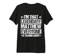 I'm That Legendary Matthew Everyone is Talking About Premium T-Shirt