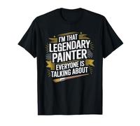 I'm That Legendary Painter Everyone Is Talking About T-Shirt