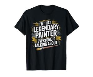 I'm That Legendary Painter Everyone Is Talking About T-Shirt