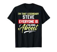 I'm That Legendary STEVE Everyone is Talking About STEVE T-Shirt