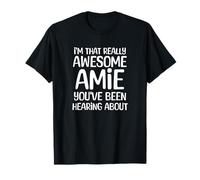 I'm That Really Awesome Amie Been Hearing About T-Shirt