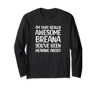 I'm that Really Awesome Breana Been Hearing About Long Sleeve T-Shirt