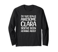 I'm That Really Awesome Clara Been Hearing About Long Sleeve T-Shirt