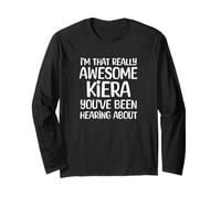 I'm That Really Awesome Kiera Been Hearing About Long Sleeve T-Shirt