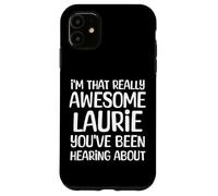 I'm That Really Awesome Laurie Been Hearing About Case for iPhone 11