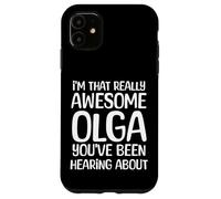 I'm That Really Awesome Olga Been Hearing About Case for iPhone 11