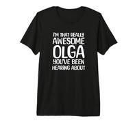 I'm That Really Awesome Olga Been Hearing About Premium T-Shirt