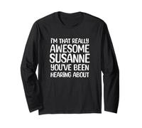 I'm That Really Awesome Susanne Been Hearing About Long Sleeve T-Shirt