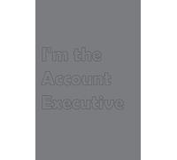 I'm the Account Executive: Stylish matte cover / 6x9" 100 Pages Diary / 2020 Daily Planner - To Do List, Appointment Notebook (Sales Job Titles)