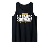 I'm The Air Traffic Controller They Told You About ATC Gifts Tank Top
