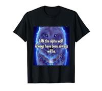 I'm The Alpha Wolf Always Have Been Always Will Be T-Shirt