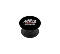 I'M THE ASSHOLE SHE MARRIED Funny Couples Humor PopSockets Adhesive PopGrip