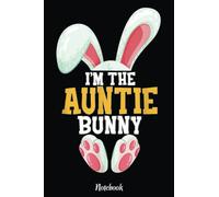 I'm the Auntie Bunny - Funny Matching Family easter Notebook: Happy Easter Day Notebook , Easter Journal For Kids , Best Happy Easter Journal For Kids ... Easter Day Notebooks 6x9 Inches 110 Pages